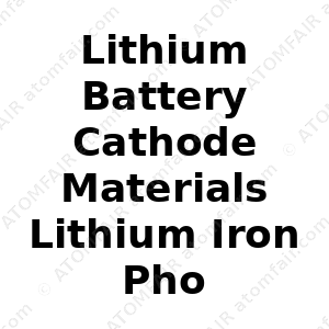 Lithium Battery Cathode Materials Lithium Iron Phosphate LiFePO4 Powder (CAS: N/A)