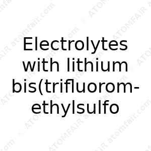 Electrolytes with lithium bis(trifluoromethylsulfonyl)imide (CAS: N/A)