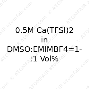 0.5M Ca(TFSI)2 in DMSO:EMIMBF4=1:1 Vol% (CAS: N/A)