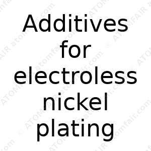 Additives for electroless nickel plating (CAS: N/A)